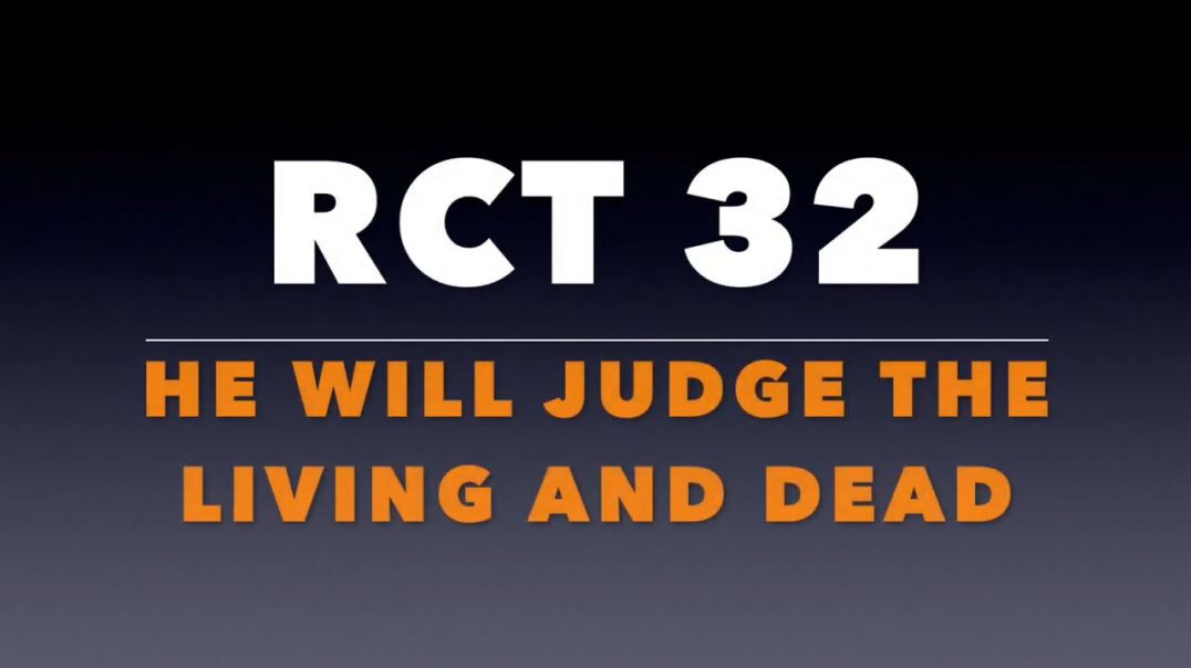 RCT 32: He Will Judge The Living and The Dead.
