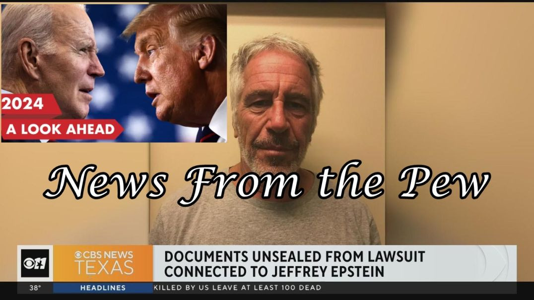 ⁣NEWS FROM THE PEW: EPISODE 94: Epstein List, Trump Drama, Biden Kicking off 2024, More War