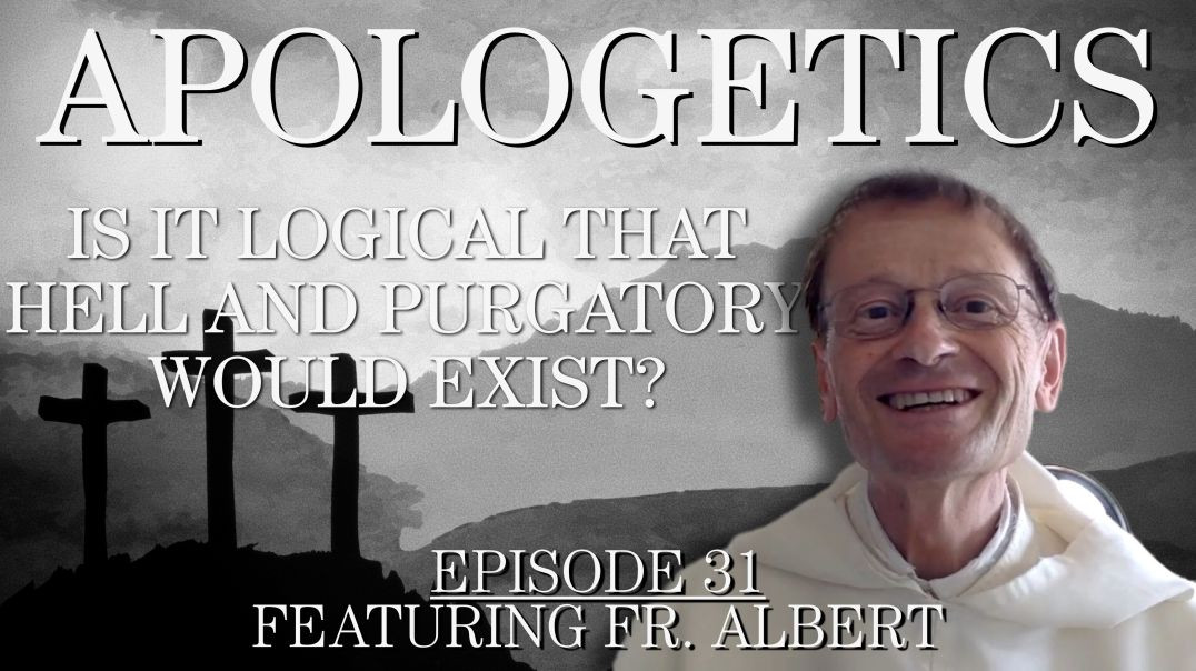 Is it Logical that Hell and Purgatory Would Exist?- Apologetics Series - Episode 31