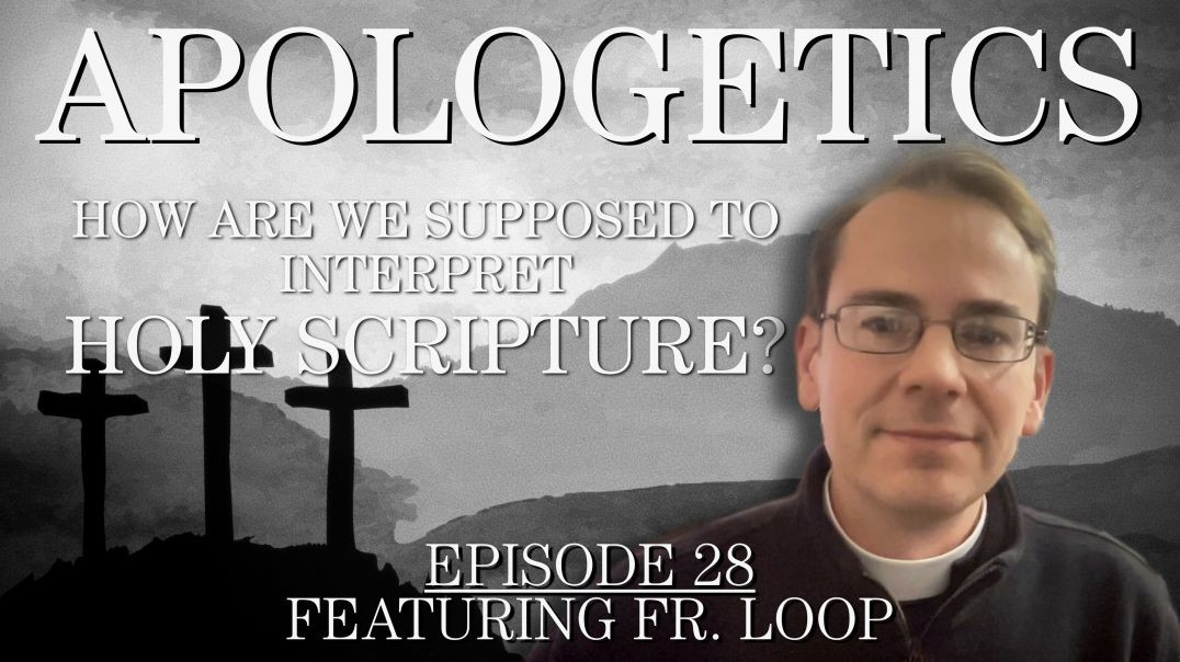 How Are We Supposed to Interpret Holy Scripture? - Apologetics Series - Episode 28
