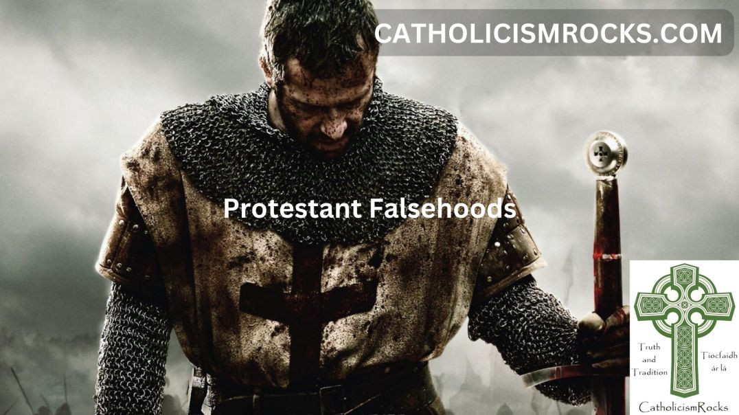 Correcting Protestant Falsehoods & Misconceptions