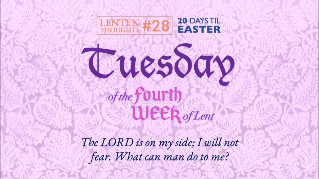 ⁣Tuesday of the 4th Week of Lent: The Lord is on My Side I Will Not Fear