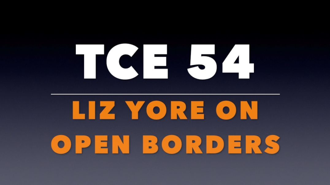 ⁣TCE 54: Liz Yore on Open Borders