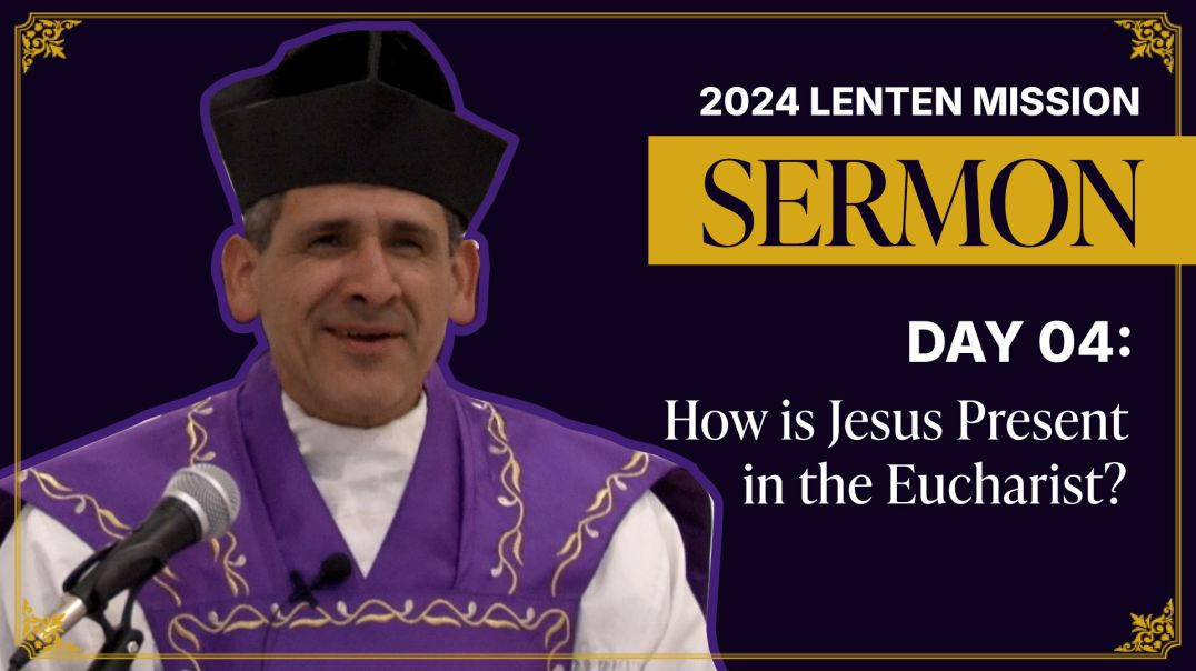 ⁣Sermon Day 04: How is Jesus Present in the Eucharist? | 2024 Lenten Mission