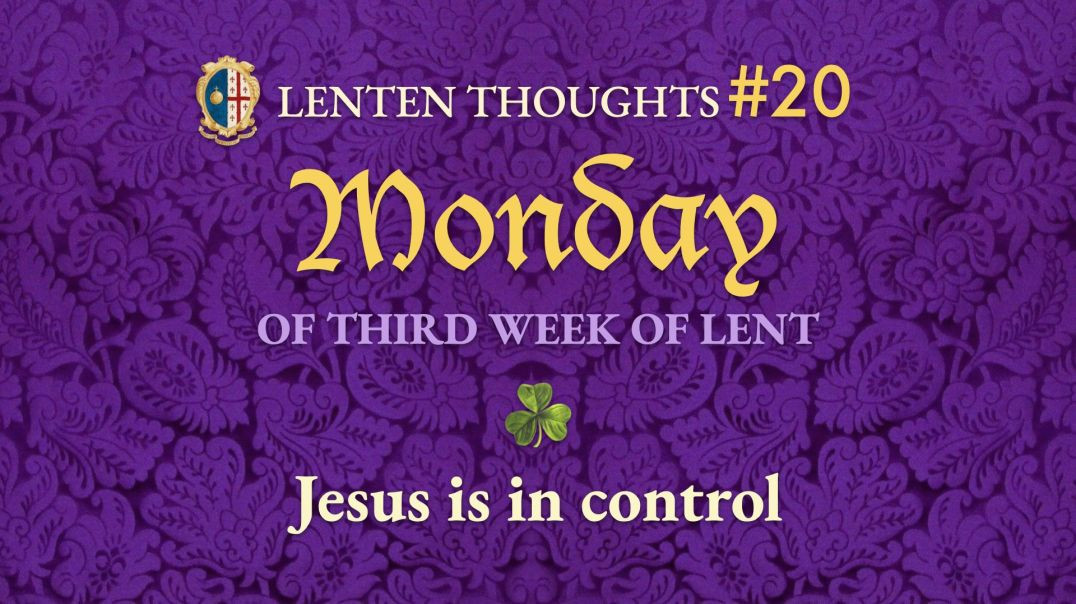 Monday of the 3rd Week of Lent: Jesus is Always in Control