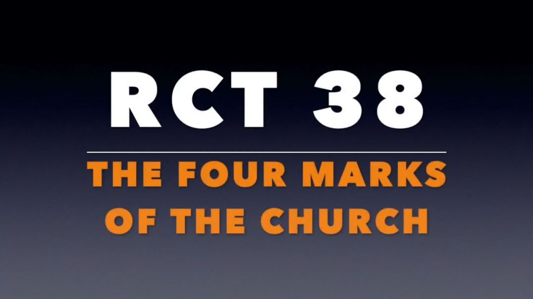 ⁣RCT 38: The Four Marks of the Church.