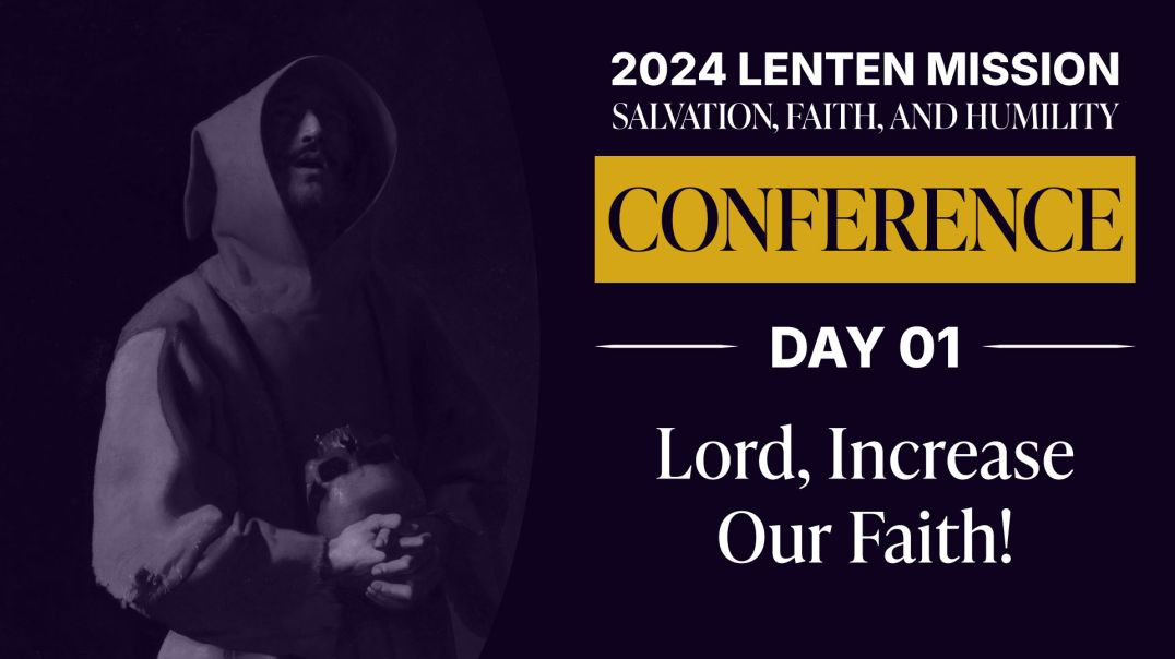 ⁣Conference Day 01: Lord, Increase Our Faith | 2024 Lenten Mission: Salvation, Faith and Humility