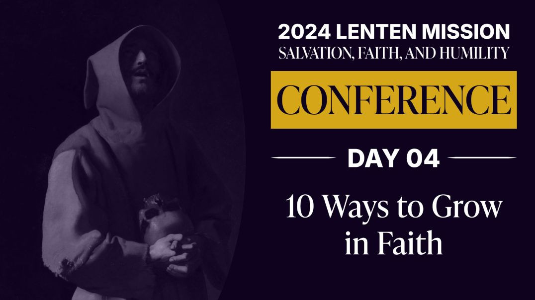 ⁣Conference Day 04: 10 Ways to Grow in Faith | 2024 Lenten Mission: Salvation, Faith and Humility