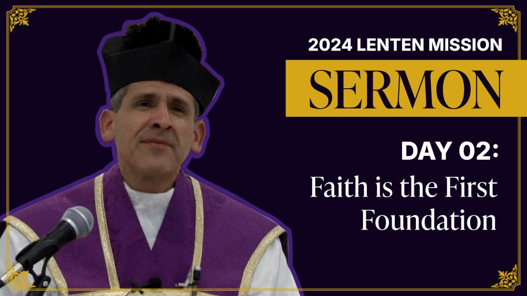 ⁣Sermon Day 02: Faith is the First Foundation | 2024 Lenten Mission