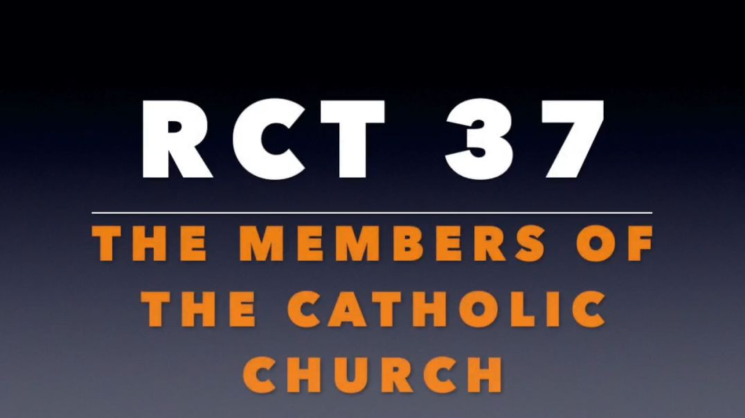 ⁣RCT 37: The Members of the Catholic Church.