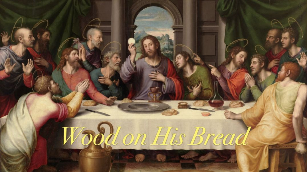 ⁣Holy Thursday: Let us Put Wood on His Bread