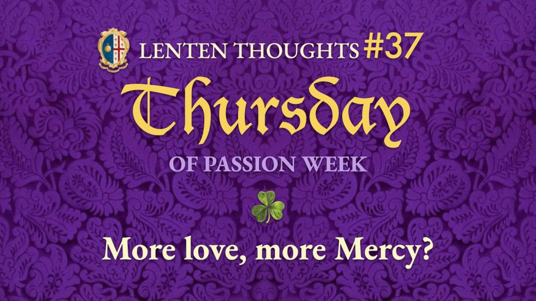 ⁣Thursday of Passion Week: Our Love, His Mercy