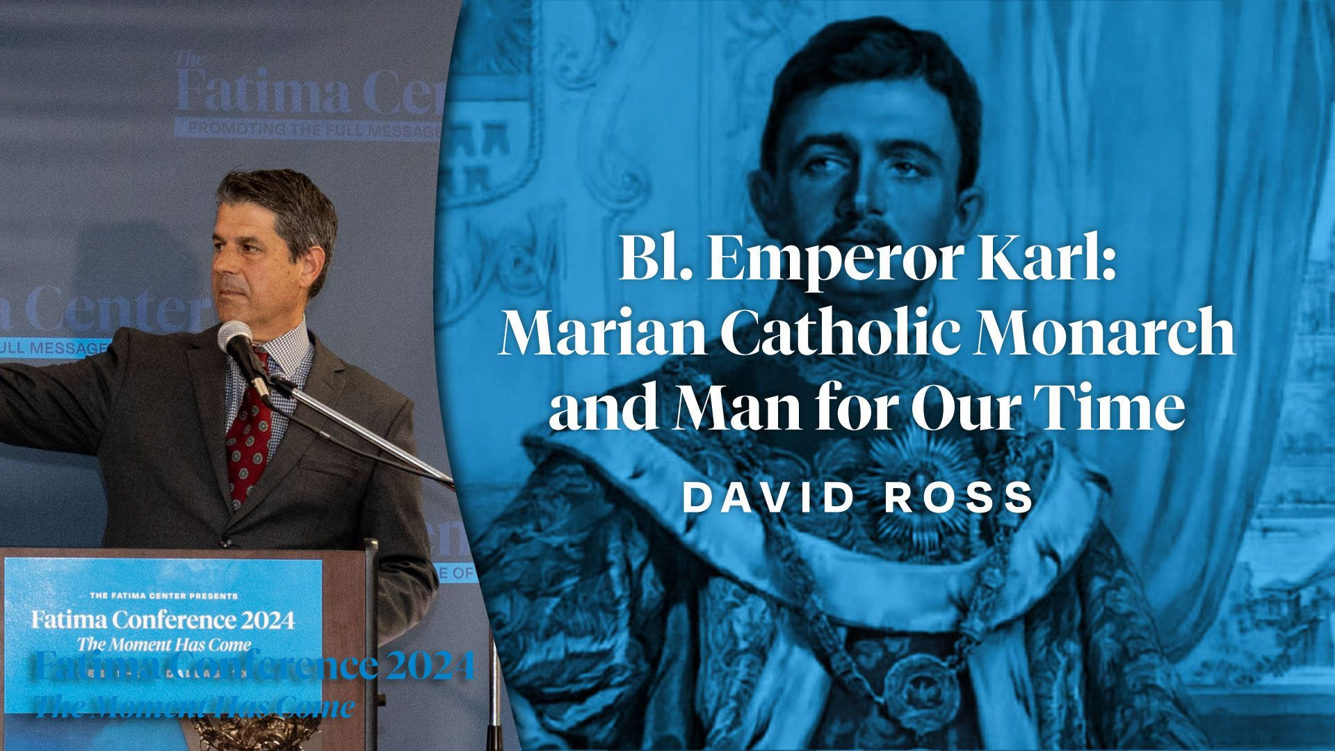 Bl. Emperor Karl: Marian Catholic Monarch and Man for Our Time by David Ross | FC24 Dallas, TX