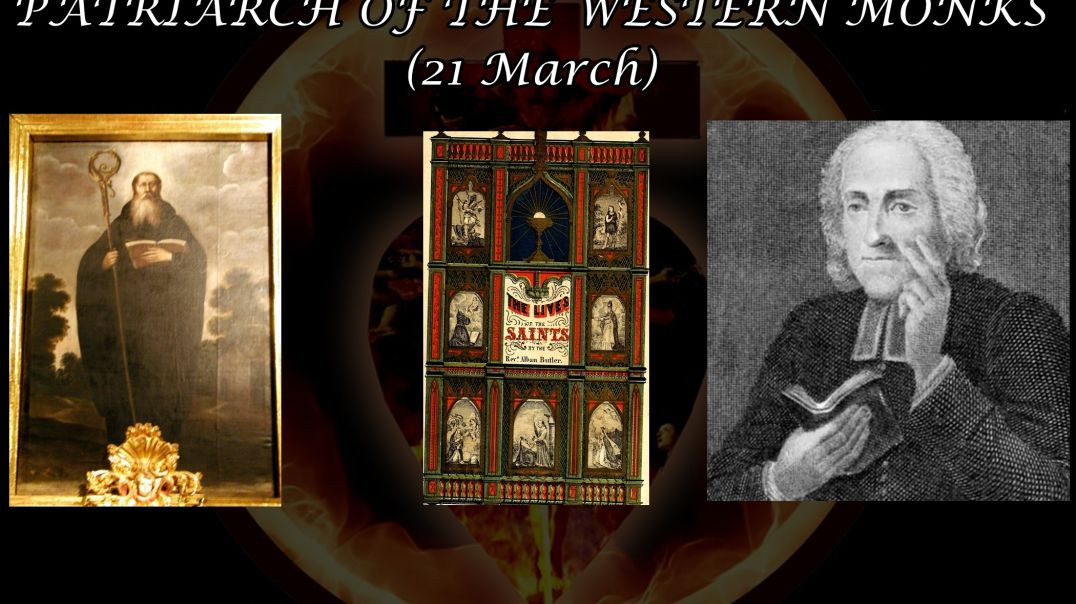 St. Benedict, Patriarch of the Western Monks (21 March): Butler's Lives of the Saints