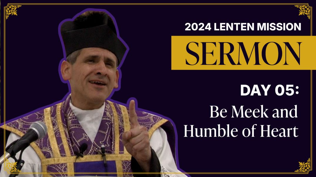 Sermon Day 05: Be Meek and Humble of Heart | 2024 Lenten Mission