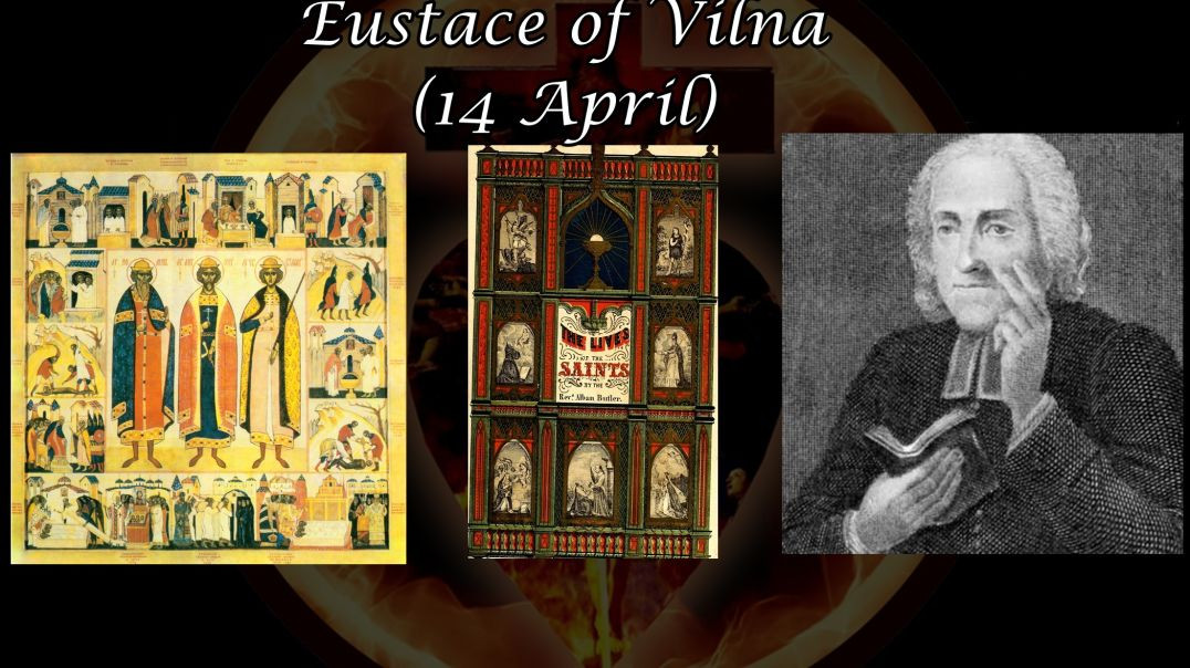 ⁣Saints Antony, John, and Eustace of Vilna (14 April): Butler's Lives of the Saints