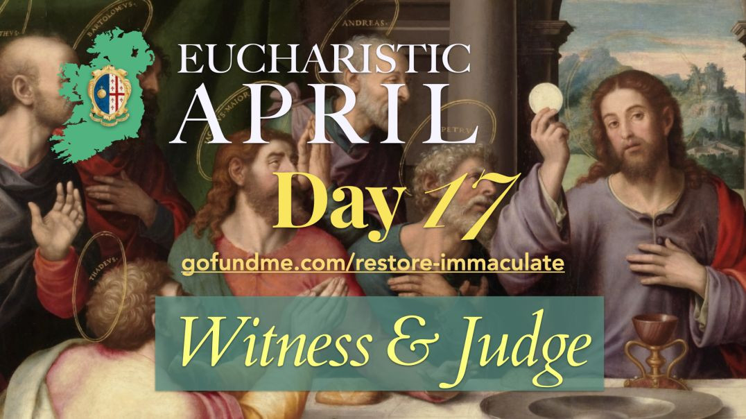 ⁣Eucharistic April (Day 17): Witness & Judge