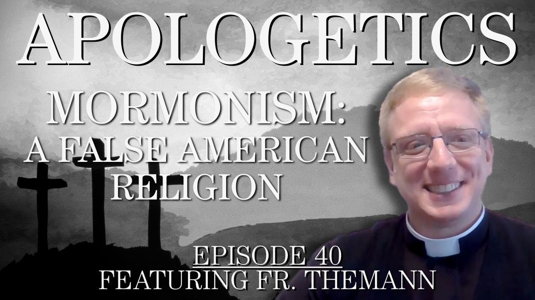 Mormonism: A False American Religion - Apologetics Series - Episode 40