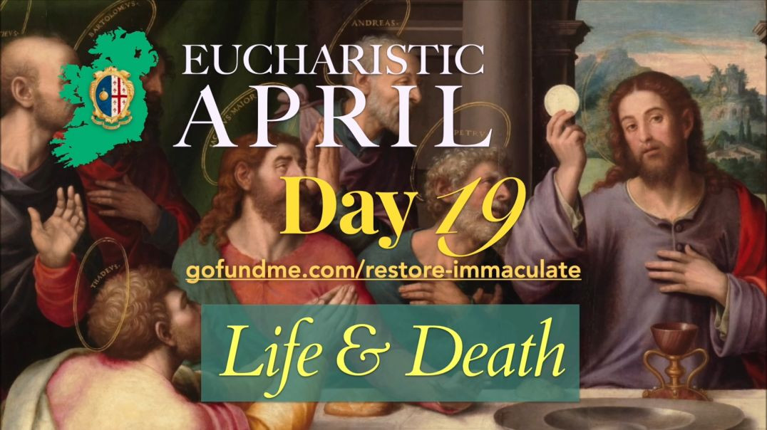 ⁣Eucharistic April (Day 19): Life & Death