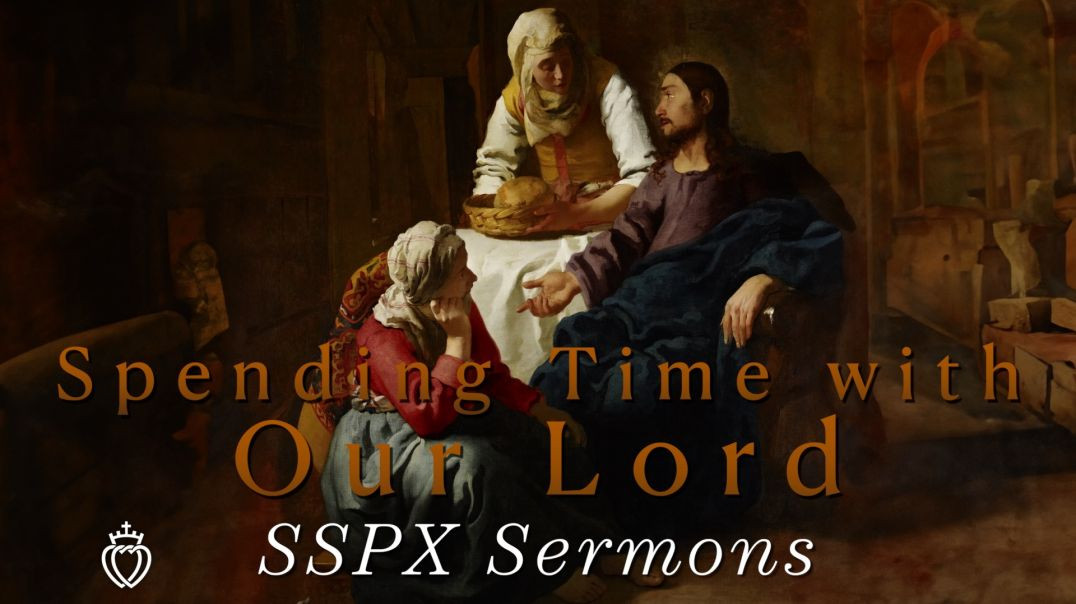 ⁣Spending Time with Our Lord - SSPX Sermons