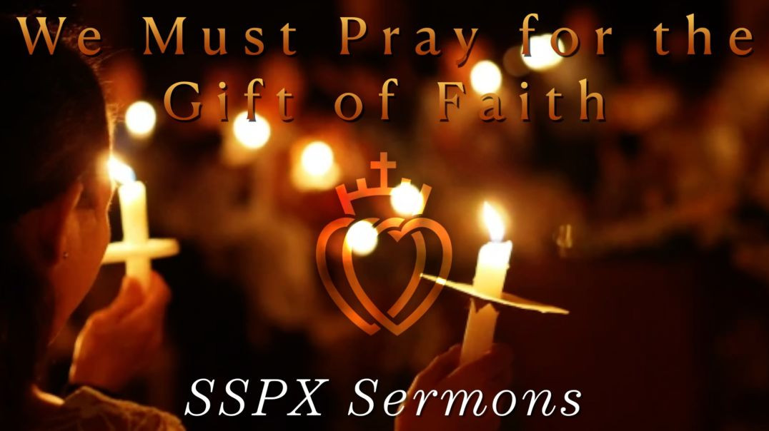 ⁣We Must Pray for the Gift of Faith - SSPX Sermons