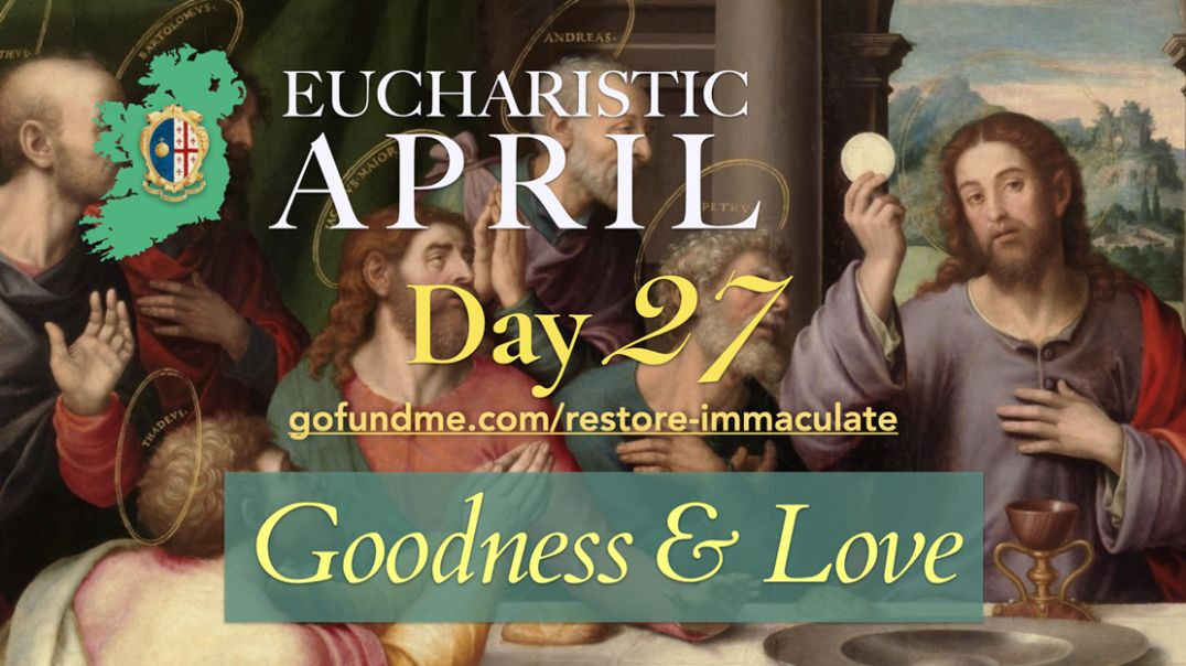 Eucharistic April (Day 27): Goodness & Love