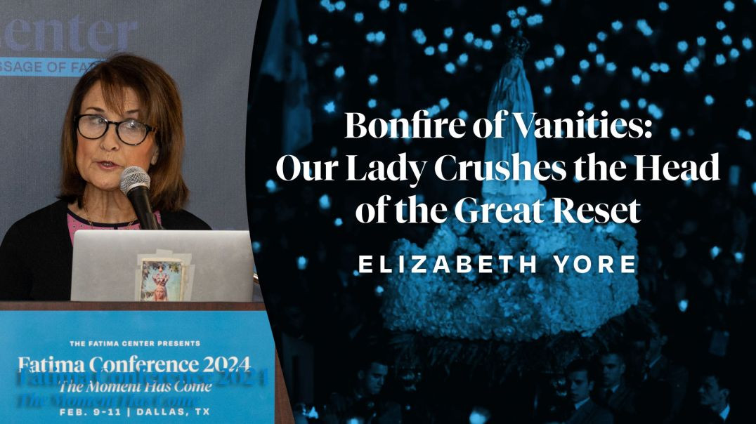 Bonfire of Vanities: Our Lady Crushes the Head of the Great Reset by Elizabeth Yore | FC24 Dallas,TX