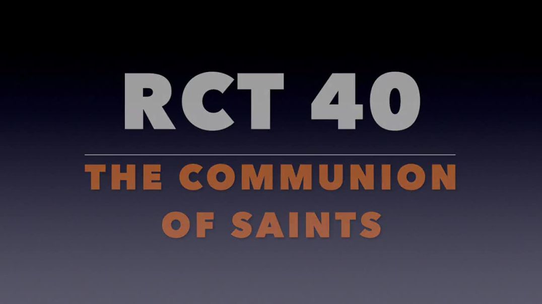 ⁣RCT 40:  The Communion of Saints.