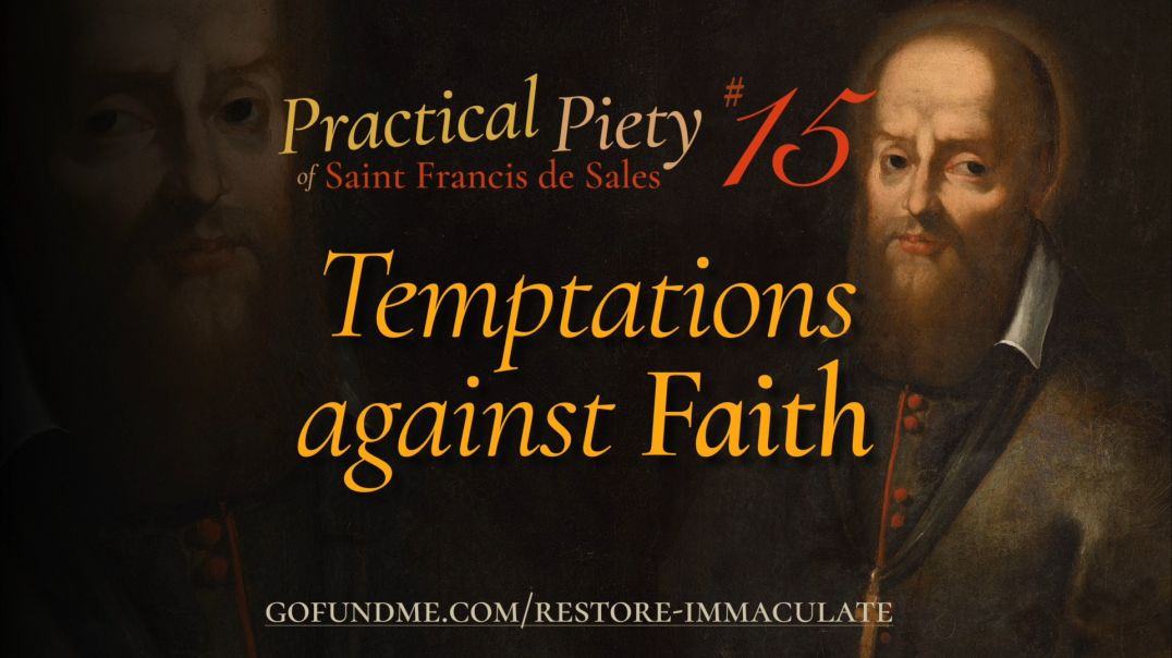 ⁣Practical Piety of St. Francis de Sales: Chapter 15: Temptations Against Faith