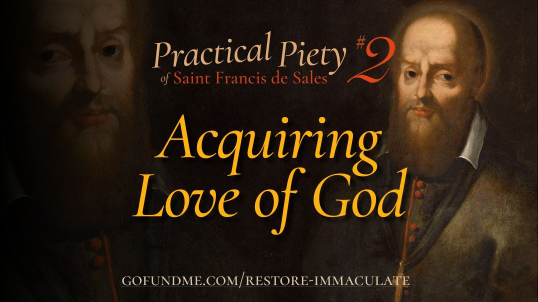 ⁣Thr Practical Piety of St. Francis de Sales: Chapter 2: Acquiring Love of God