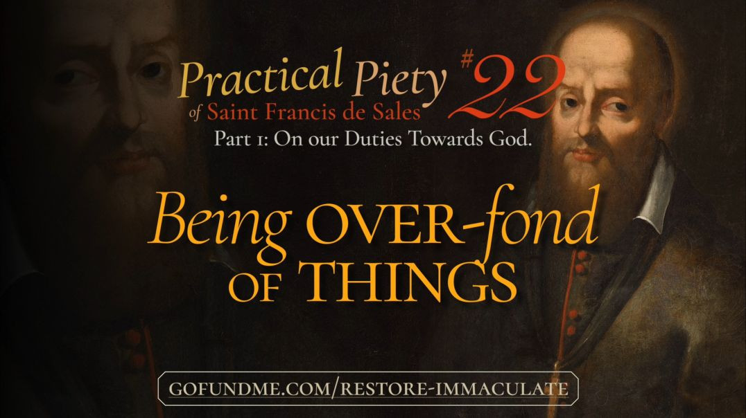 ⁣Practical Piety of St. Francis de Sales: Chapter 22: Being Over-fond of Things