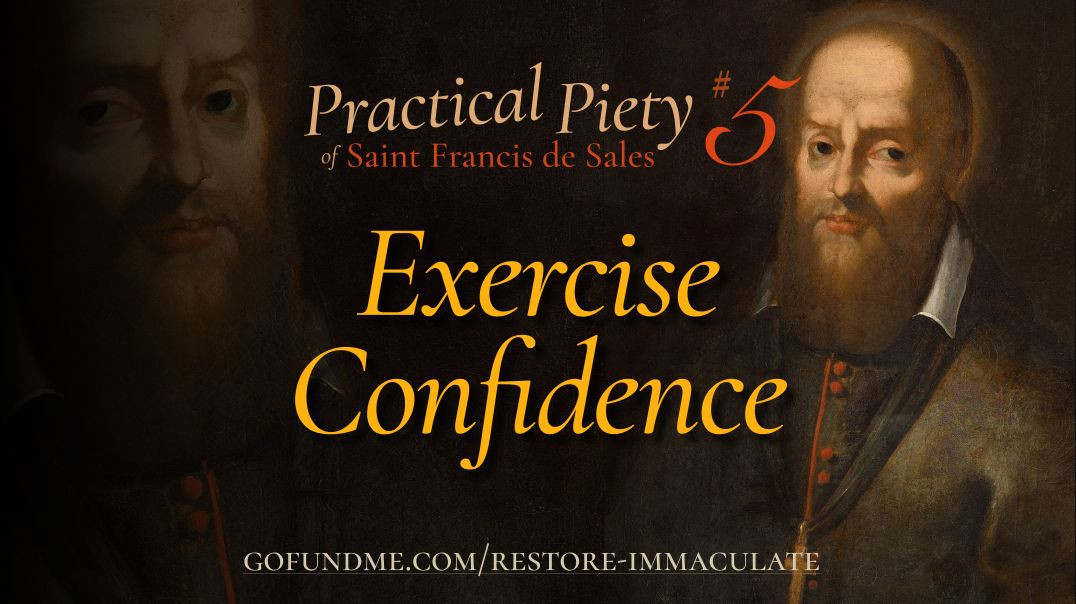 ⁣Thr Practical Piety of St. Francis de Sales: Chapter 5: Exercise Confidence