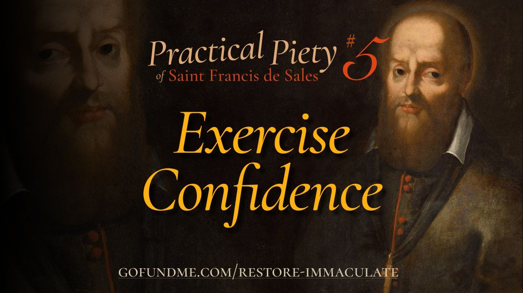 Thr Practical Piety of St. Francis de Sales: Chapter 5: Exercise Confidence