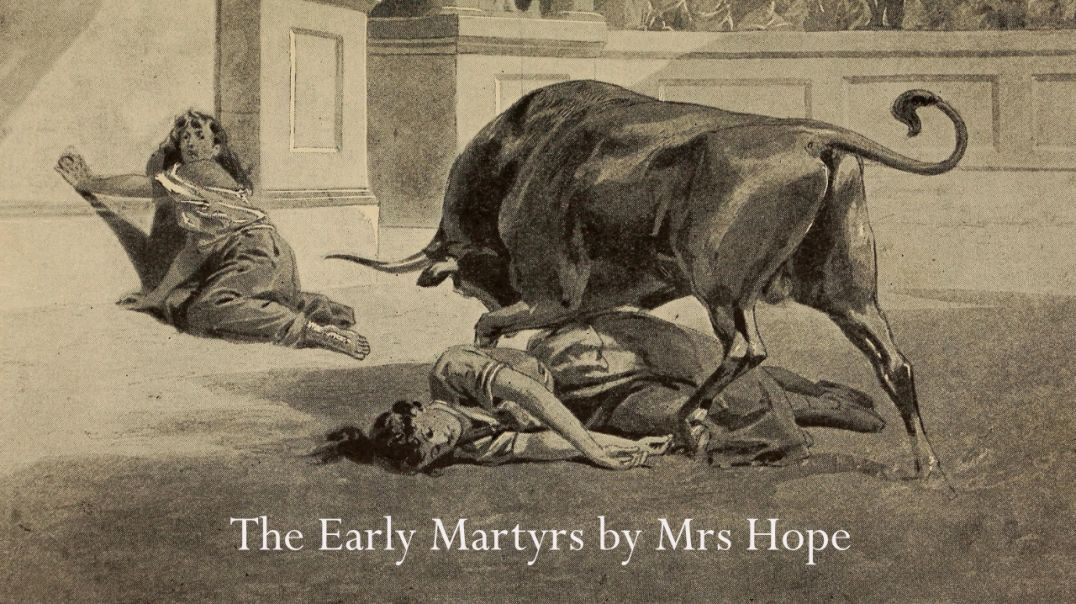 ⁣The Early Martyrs by Mrs Hope: Introduction and Chapter 1 - Persecution of the First Christianss