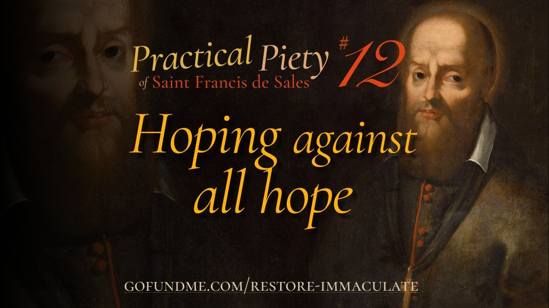 ⁣Practical Piety of St. Francis de Sales: Chapter 12: Hoping Against All Hope