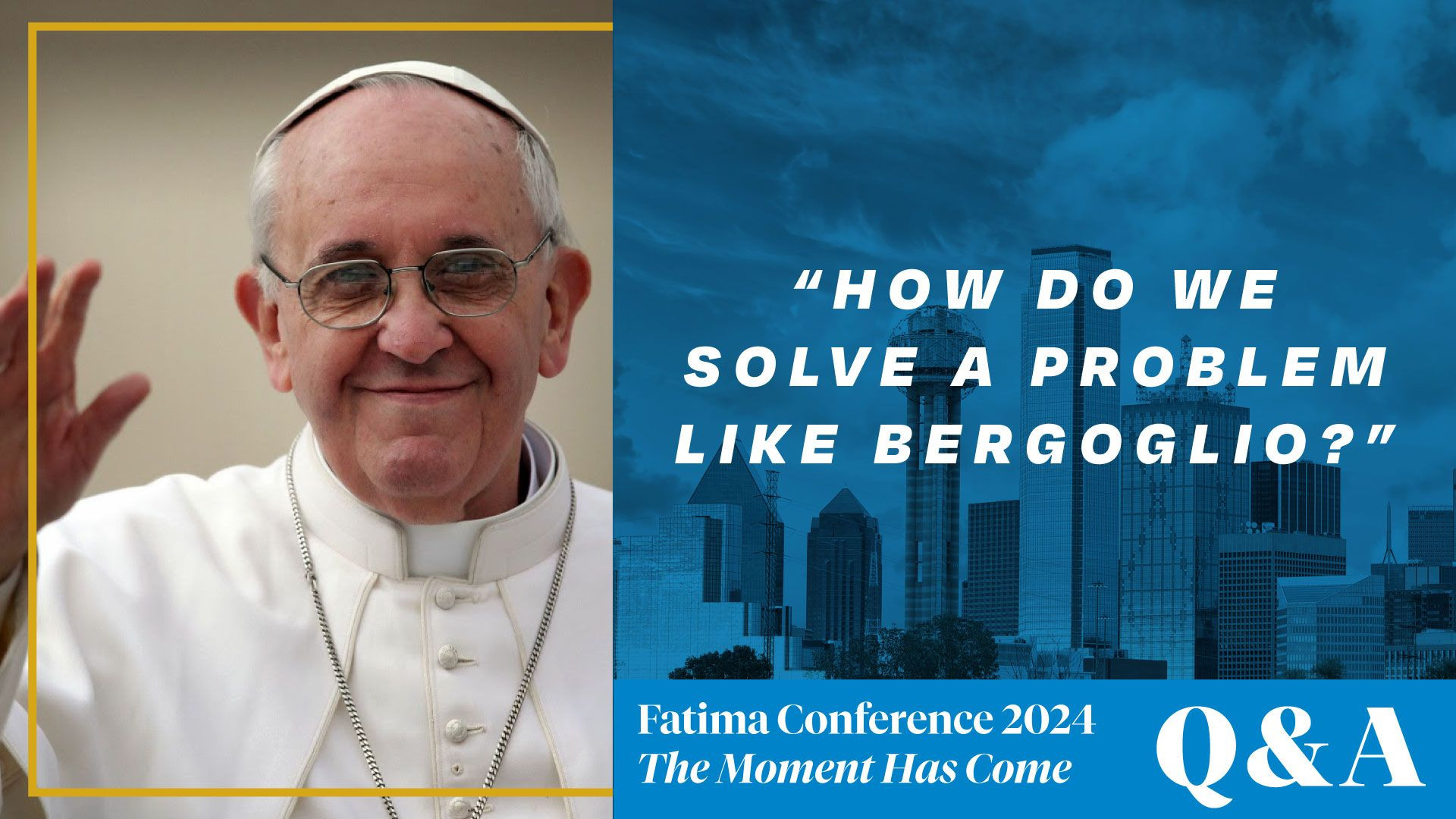 FC24 Dallas Q&A | How do we solve a problem like Bergoglio?