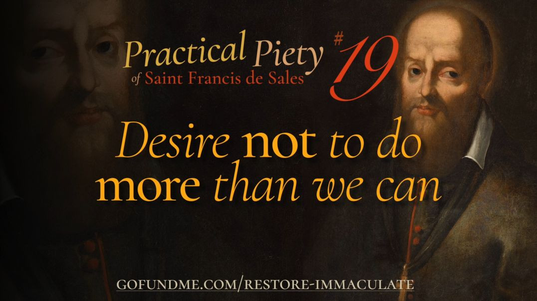 ⁣Practical Piety of St. Francis de Sales: Chapter 19: Desire Not to Do More Than We Can