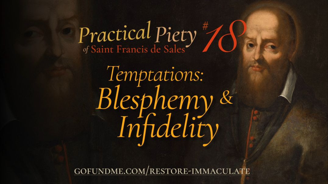 ⁣Practical Piety of St. Francis de Sales: Chapter 18: Temptations: Blasphemy & Infidelity