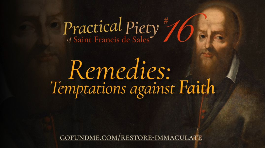 ⁣Practical Piety of St. Francis de Sales: Chapter 16: Remedies: Temptations against Faith