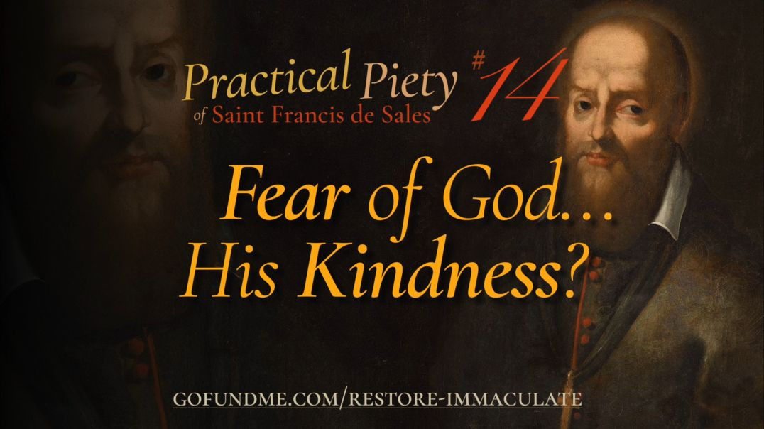 ⁣Practical Piety of St. Francis de Sales: Chapter 14: Fear of God... His Kindness?