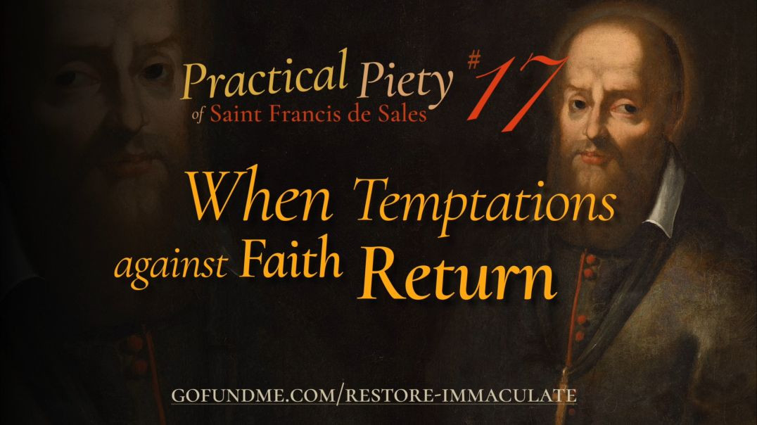 ⁣Practical Piety of St. Francis de Sales: Chapter 17: When Temptations Against Father Return