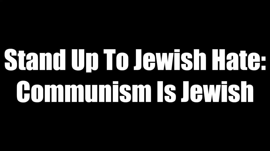 Stand Up To Jewish Hate - Communism Is Jewish