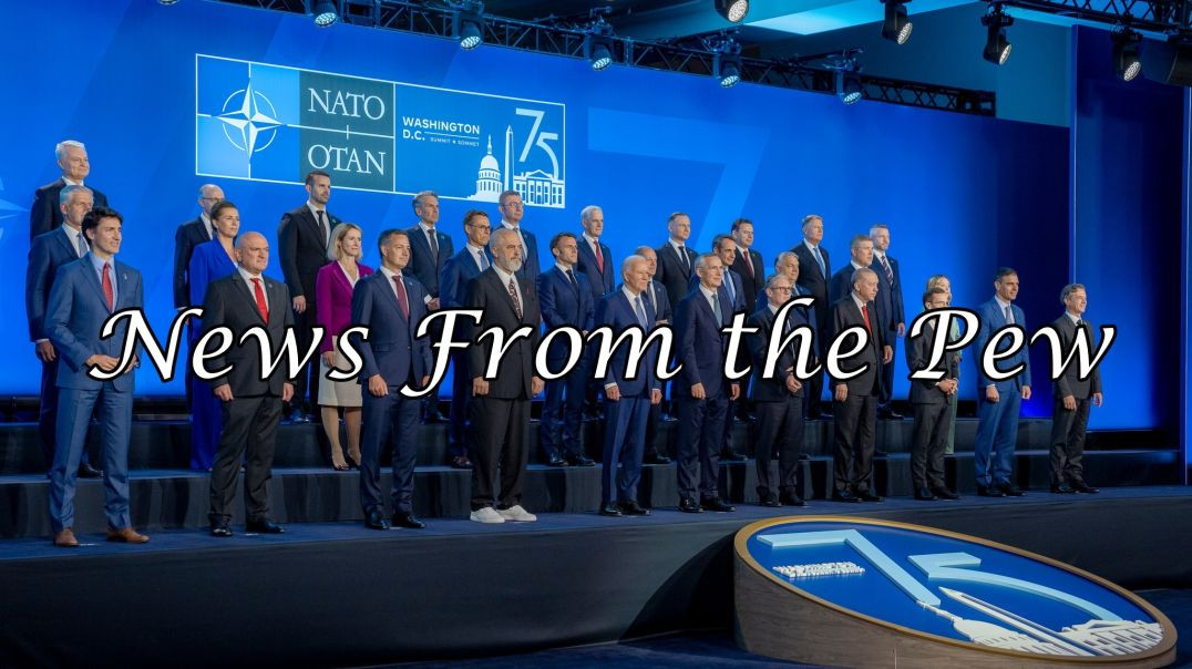 ⁣NEWS FROM THE PEW: EPISODE 115: NATO Summit, GOP & Abortion, Election Drama
