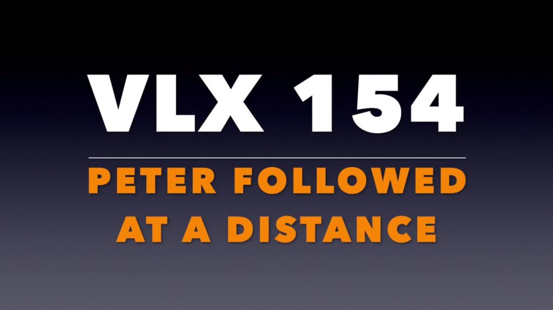 ⁣VLX 154: Mt 26:57-58. "Peter Followed At a Distance."