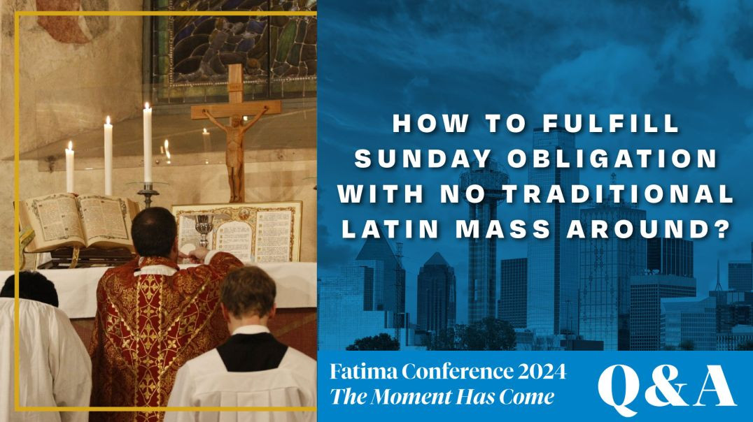 ⁣FC24 Dallas Q&A | How do I fulfill my Sunday Obligations with NO Traditional Latin Mass Around?