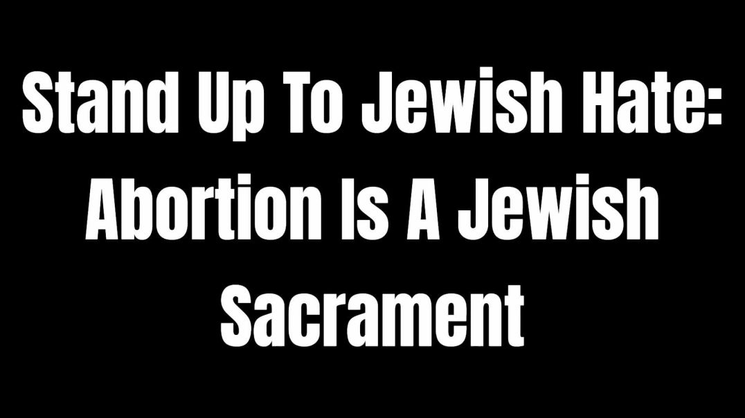 Stand Up To Jewish Hate - Abortion Is A Jewish Sacrament