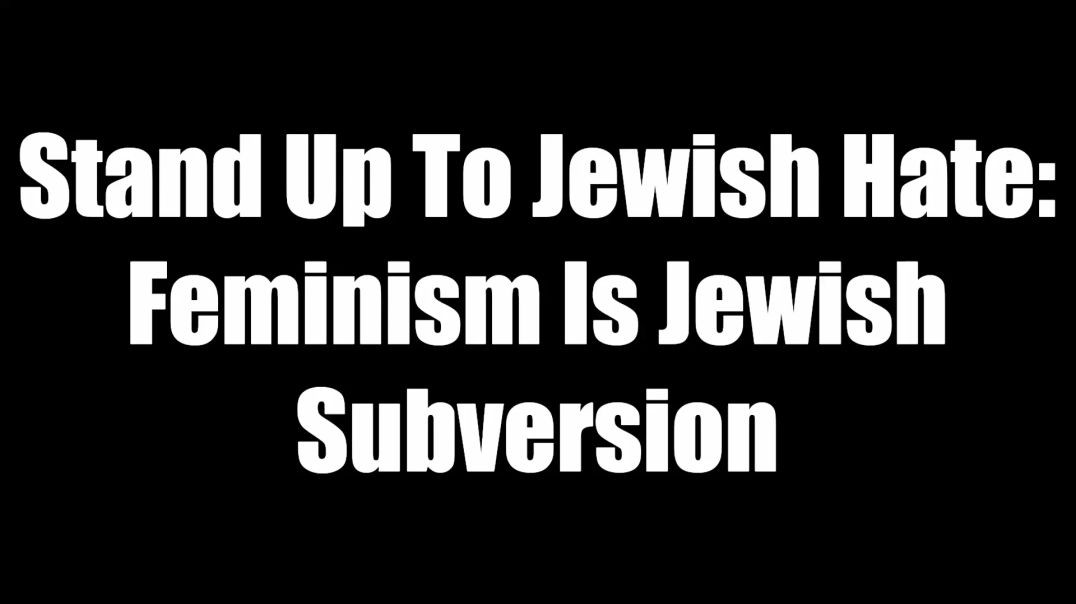 ⁣Stand Up To Jewish Hate - Feminism Is Jewish Subversion