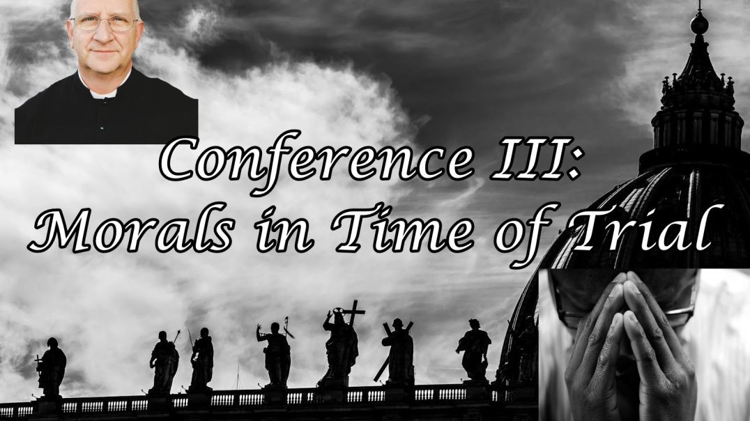 ⁣Living Through These Trying Times: Morals in Trials (Conference 3/5) ~ Fr. Ripperger