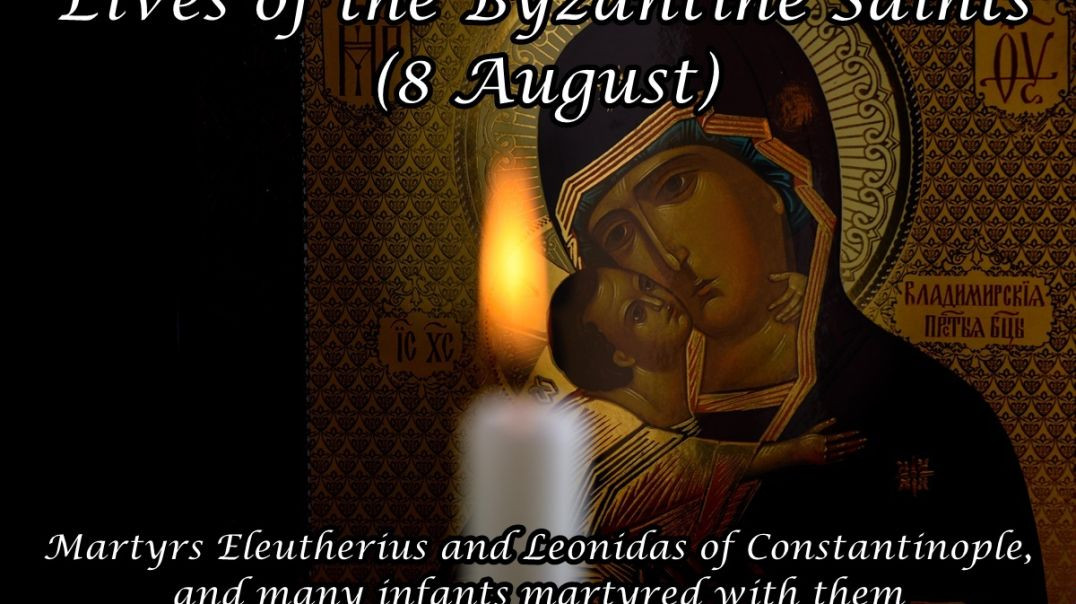 Byzantine Saints: Martyrs Eleutherius and Leonidas of Constantinople, and many infants martyred with them