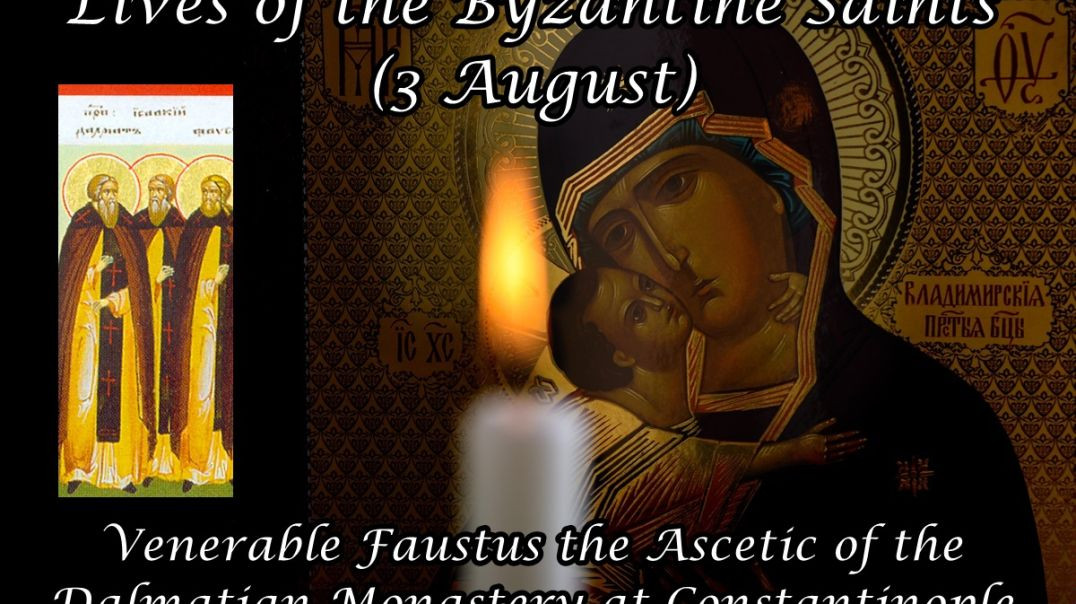 Byzantine Saints: Venerable Faustus the Ascetic of the Dalmatian Monastery at Constantinople